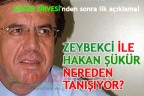 ZEYBEKCİ İLE HAKAN ŞÜKÜR NEREDEN TANIŞIYOR?