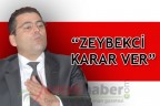 “ZEYBEKCİ KARAR VER”