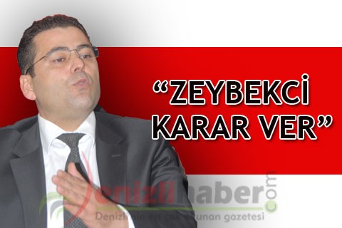“ZEYBEKCİ KARAR VER”