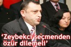“Zeybekci seçmenden özür dilemeli”