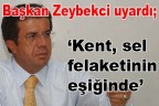 Zeybekci uyardı: ”Kent, sel felaketinin eşiğinde”