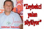 “Zeybekci yalan söylüyor”