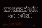 ZEYBEKCİ’NİN ACI GÜNÜ