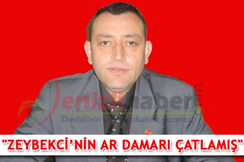 “Zeybekci’nin ar damarı çatlamış”