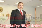 Zeybekci’ye ‘RUH’ dedim!