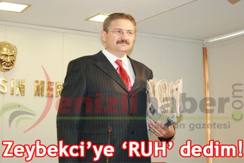 Zeybekci’ye ‘RUH’ dedim!