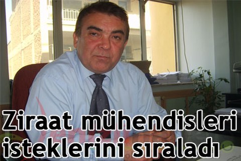 Ziraat mühendisleri isteklerini sıraladı