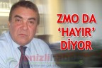 ZMO da ‘hayır’ diyor