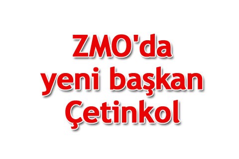 ZMO’da yeni başkan Çetinkol