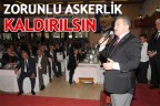 ZORUNLU ASKERLİK KALDIRILSIN