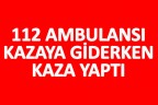 112 kazaya giderken kaza yaptı