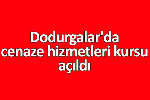 Dodurgalar’da cenaze hizmetleri kursu