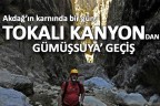 Tokalı kanyondan Gümüşsu’ya geçiş…