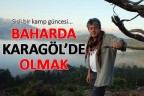 Sisli bir kamp güncesi Bahar da Karagöl de olmak…