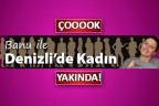 Banu Urgancı ile Denizli’de Kadın yakında Denizlihaber’de
