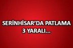 Serinhisar İlçesi’nde patlama: 3 yaralı