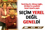 SEÇİM YEREL DEĞİL, GENELDİ
