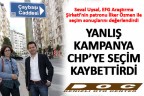 YANLIŞ KAMPANYA CHP’YE SEÇİM KAYBETTİRDİ