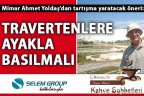 Yoldaş: Travertenlere ayakla basılmalı