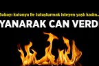 Yaşlı kadın yanarak can verdi