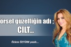 Görsel güzelliğin adı; CİLT…