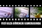 Feci kaza güvenlik kamerasına yansıdı