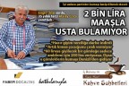 2 bin lira maaşla çalıştıracak usta bulamıyor