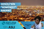 DENİZLİ’NİN “KOMÜNİST” BAKANI!