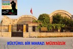 KÜLTÜREL BİR MARAZ: MÜZESİZLİK
