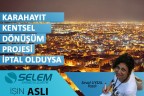 KARAHAYIT KENTSEL DÖNÜŞÜM PROJESİ İPTAL OLDUYSA