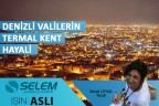 DENİZLİ VALİLERİN TERMAL KENT HAYALİ