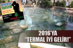 2016’YA “TERMAL İYİ GELİR!”