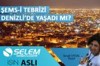 ŞEMS-İ TEBRİZİ DENİZLİ’DE YAŞADI MI?