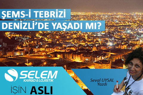 ŞEMS-İ TEBRİZİ DENİZLİ’DE YAŞADI MI?