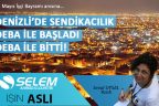 DENİZLİ’DE SENDİKACILIK DEBA İLE BAŞLADI, DEBA İLE BİTTİ!