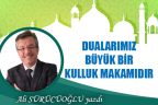 DUALARIMIZ BÜYÜK BİR KULLUK MAKAMIDIR
