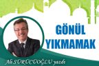 GÖNÜL YIKMAMAK