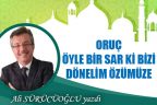 ORUÇ ÖYLE BİR SAR Kİ BİZİ DÖNELİM ÖZÜMÜZE