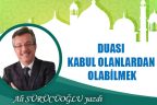 DUASI KABUL OLANLARDAN OLABİLMEK
