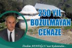 250 YIL BOZULMAYAN CENAZE