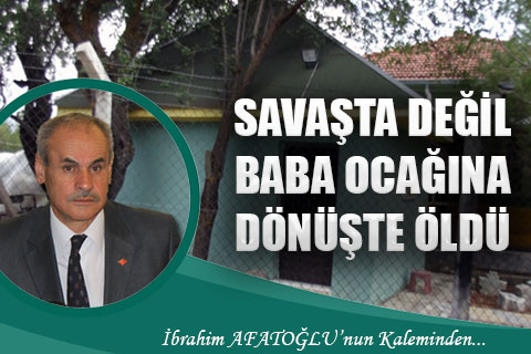 denizli-ibrahim-afatoglu-savasta-degil-baba-ocaginda-donuste-oldu-h