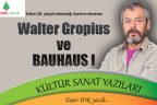 Walter Gropius ve BAUHAUS I