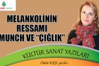 MELANKOLİNİN RESSAMI MUNCH VE “ÇIĞLIK”