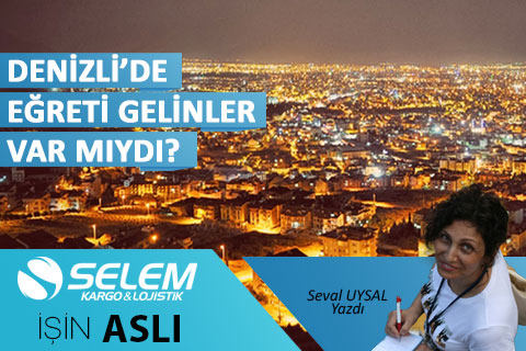 DENİZLİ’DE EĞRETİ GELİNLER VAR MIYDI?