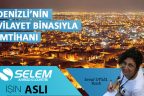 DENİZLİ’NİN VİLAYET BİNASIYLA İMTİHANI