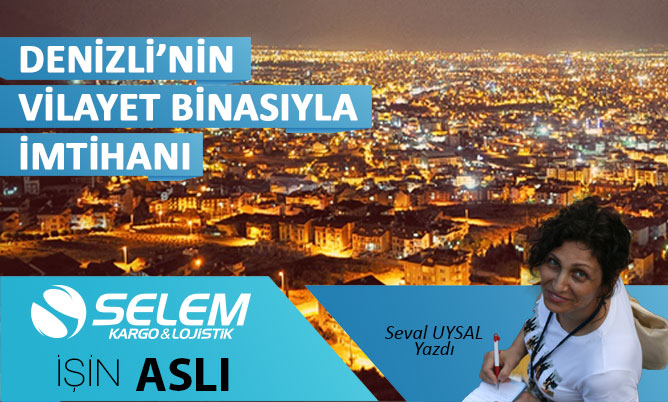 DENİZLİ’NİN VİLAYET BİNASIYLA İMTİHANI