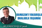 RAMAZANI YAKARIŞLA DUALARLA YAŞAMAK