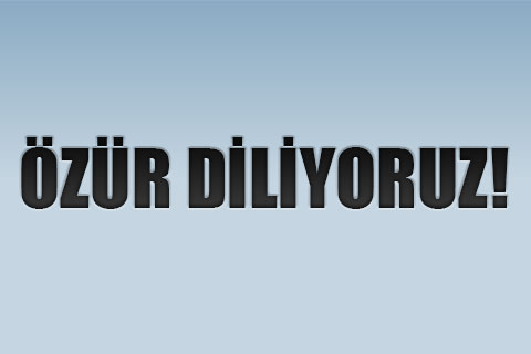 ÖZÜR DİLİYORUZ!