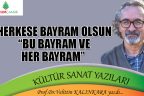 Herkese bayram olsun: “Bu bayram ve her bayram”