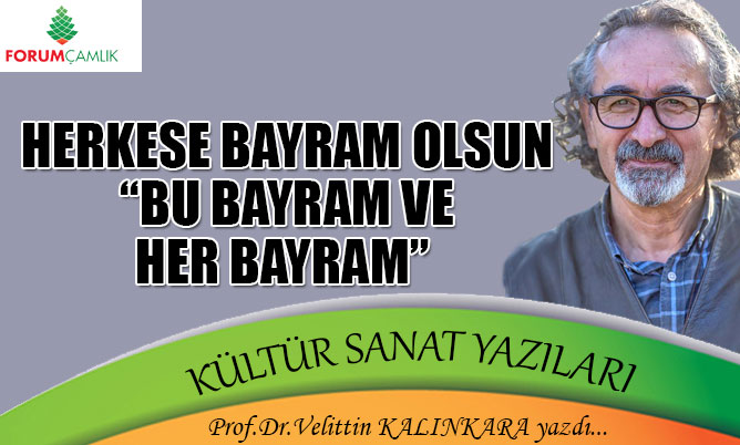 Herkese bayram olsun: “Bu bayram ve her bayram”